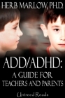 ADD/ADHD: A Guide for Teachers and Parents