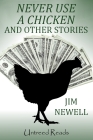 Never Use a Chicken and Other Stories