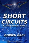 Short Circuits: A Life in Blogs (Volume I)