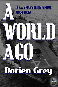 A World Ago: A Navy Man’s Letters Home (1954-1956)