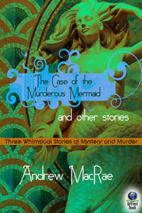 The Case of the Murderous Mermaid and Other Stories